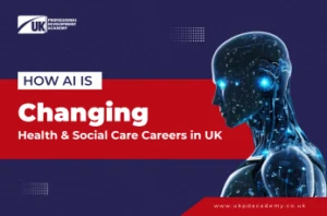 How AI Is Changing Health And Social Care Careers in UK