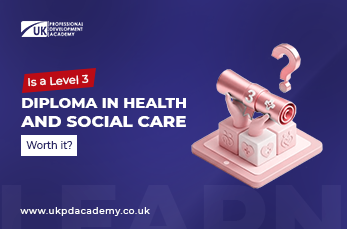 Is a Level 3 Diploma in Health and Social Care Worth it