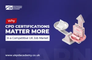 Why CPD Certifications Matter More in a Competitive UK Job Market