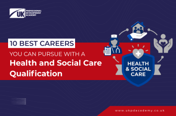 10 Best Careers You Can Pursue with a Health and Social Care Qualification